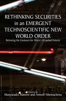 Rethinking Securities in an Emergent Technoscientific New World Order : Retracing the Contours for Africa's Hi-jacked Futures