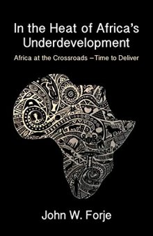 In the Heat of Africa's Underdevelopment : Africa at the Crossroads - Time to Deliver