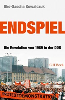 Endspiel. Die Revolution von 1989 in der DDR
