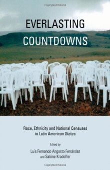 Everlasting Countdowns : Race, Ethnicity and National Censuses in Latin American States