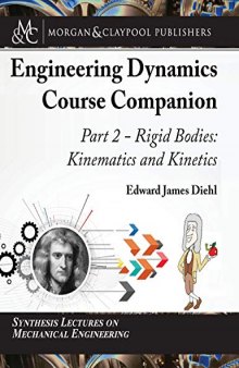 The Engineering Dynamics Course Companion, Part 2: Rigid Bodies: Kinematics and Kinetics (Synthesis Lectures on Mechanical Engineering)
