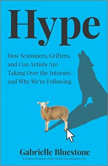 Hype: How Scammers, Grifters, and Con Artists Are Taking Over the Internet―and Why We're Following