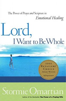 Lord, I Want to Be Whole: The Power of Prayer and Scripture in Emotional Healing