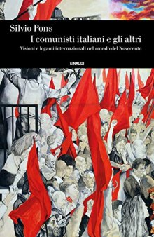 I comunisti italiani e gli altri. Visioni e legami internazionali nel mondo del Novecento