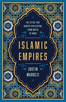 Islamic Empires, The Cities That Shaped Civilization: From Mecca to Dubai