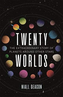 Twenty Worlds: The Extraordinary Story of Planets Around Other Stars (Universe)