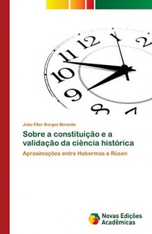Sobre a constituição e a validação da ciência histórica: Aproximações entre Habermas e Rüsen