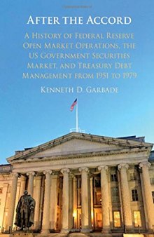 After the Accord: A History of Federal Reserve Open Market Operations, the US Government Securities Market, and Treasury Debt Management from 1951 to 1979