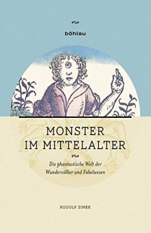 Monster im Mittelalter: Die phantastische Welt der Wundervölker und Fabelwesen