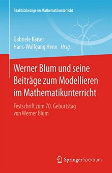 Werner Blum und seine Beiträge zum Modellieren im Mathematikunterricht: Festschrift zum 70. Geburtstag von Werner Blum