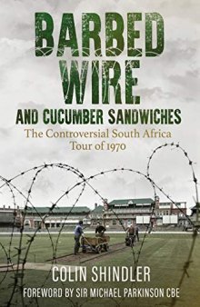 Barbed Wire and Cucumber Sandwiches: The Controversial South Africa Cricket Tour of 1970