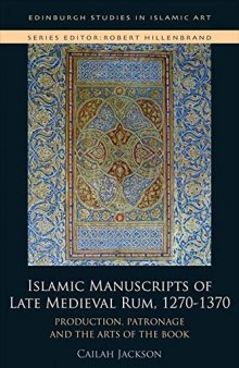 Islamic Manuscripts of Late Medieval Rum, 1270s-1370s: Production, Patronage and the Arts of the Book