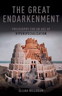 The Great Endarkenment: Philosophy for an Age of Hyperspecialization