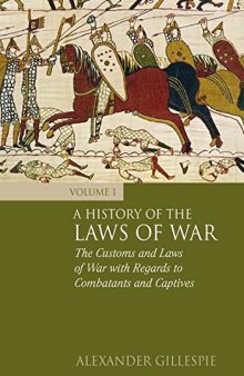 A History of the Laws of War, Volume 1: The Customs and Laws of War with Regards to Combatants and Captives