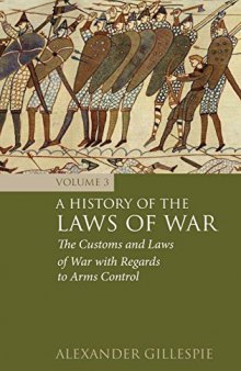 A History of the Laws of War, Volume 3: The Customs and Laws of War with Regards to Arms Control