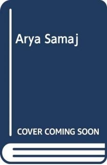 Arya Samaj: An Account Of Its Origin, Doctrine, And Activities, With a Biographical Sketch Of The Founder