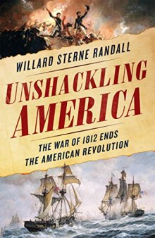 Unshackling America: How the War of 1812 Truly Ended the American Revolution