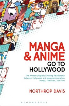 Manga and Anime Go to Hollywood: The Amazingly Rapidly Evolving Relationship between Hollywood and Japanese Animation, Manga, Television, and Film