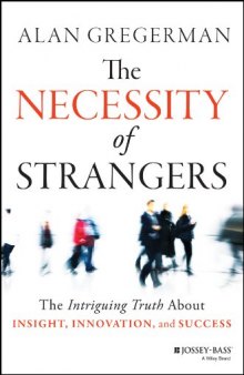 The necessity of strangers : the intriguing truth about insight, innovation, and success