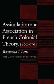 Assimilation and Association in French Colonial Theory, 1890-1914