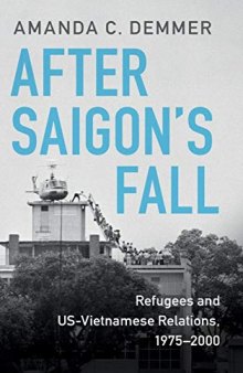 After Saigon's Fall: Refugees and US-Vietnamese Relations, 1975–2000