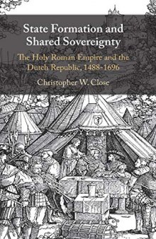 State Formation and Shared Sovereignty: The Holy Roman Empire and the Dutch Republic, 1488–1696