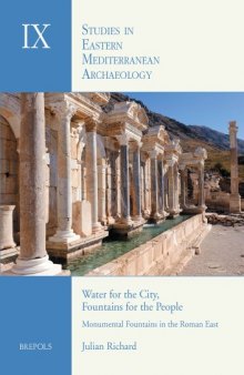 Water for the City, Fountains for the People: Monumental Fountains in the Roman East: an Archaeological Study of Water Management