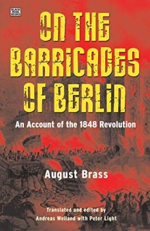 On the Barricades of Berlin: An Account of the 1848 Revolution