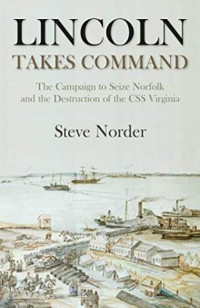 Lincoln Takes Command: The Campaign to Seize Norfolk and the Destruction of the CSS Virginia