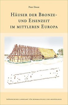 Häuser der Bronze- und Eisenzeit im mittleren Europa: Eine vergleichende Untersuchung