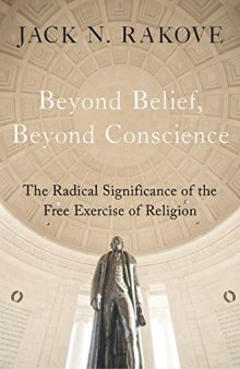 Beyond Belief, Beyond Conscience: The Radical Significance of the Free Exercise of Religion