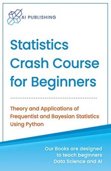 Statistics Crash Course for Beginners: Theory and Applications of Frequentist and Bayesian Statistics Using Python