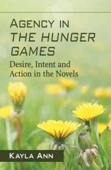 Agency in The Hunger Games: Desire, Intent and Action in the Novels
