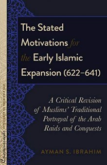 The Stated Motivations for the Early Islamic Expansion (622–641): A Critical Revision of Muslims’ Traditional Portrayal of the Arab Raids and Conquests