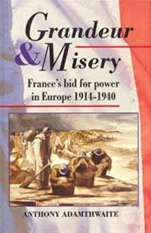 Grandeur And Misery: France's Bid for Power in Europe, 1914-1940