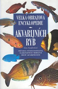 Velká obrazová encyklopedie akvarijních ryb: obsáhlý přehled exotických sladkovodních a mořských druhů