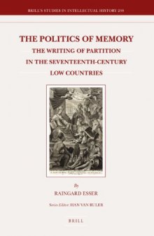 The Politics of Memory: The Writing of Partition in the Seventeenth-Century Low Countries