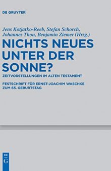 Nichts Neues unter der Sonne? Zeitvorstellungen im Alten Testament: Festschrift für Ernst-Joachim Waschke zum 65. Geburtstag