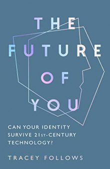 The Future of You: Can Your Identity Survive the Technology of the Twenty-First-century?