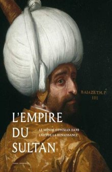 Le Monde du Sultan. L'Orient ottoman dans l'art de la renaissance