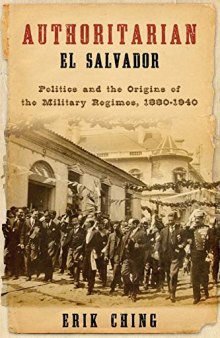 Authoritarian El Salvador : politics and the origins of the military regimes, 1880-1940
