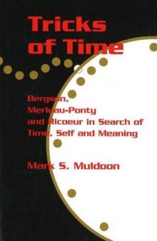 Tricks of Time: Bergson, Merleau-Ponty and Ricoeur in Search of Time, Self and Meaning