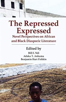 The Repressed Expressed : Novel Perspectives on African and Black Diasporic Literature