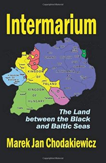Intermarium: The Land Between the Black and Baltic Seas