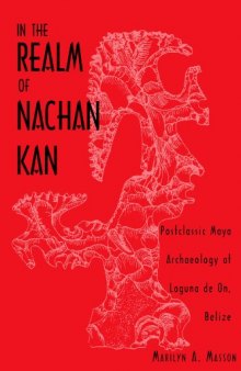 In the Realm of Nachan Kan: Postclassic Maya Archaeology at Laguna De On, Belize