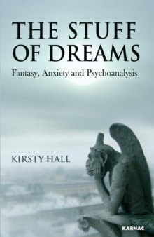 The stuff of dreams : fantasy, anxiety, and psychoanalysis