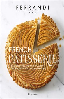 French Pâtisserie - Master Recipes and Techniques from the Ferrandi School of Culinary Arts