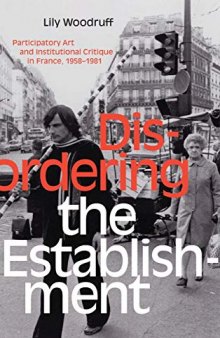 Disordering The Establishment Participatory Art And Institutional Critique In France, 1958–1981