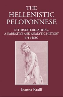 The Hellenistic Peloponnese: Interstate Relations. a Narrative and Analytic History, 371-146 BC