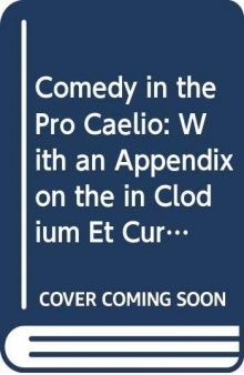 Comedy in the Pro Caelio, with an Appendix on the In Clodium et Curionem